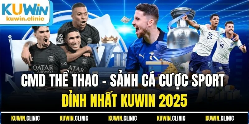 CMD Thể Thao - Sảnh Cá Cược Sport Đỉnh Nhất KUWIN 2025