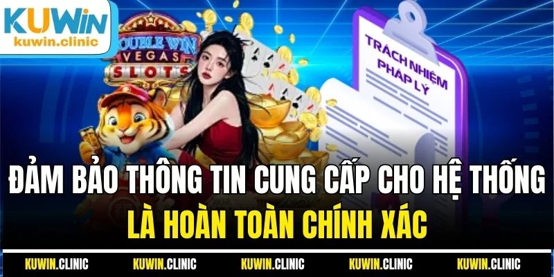 Đảm bảo thông tin cung cấp cho hệ thống là hoàn toàn chính xác Đảm bảo thông tin cung cấp cho hệ thống là hoàn toàn chính xác