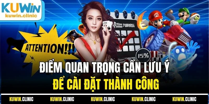 Điểm quan trọng cần lưu ý để cài đặt thành công Điểm quan trọng cần lưu ý để cài đặt thành công