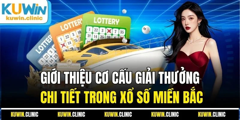Giới thiệu cơ cấu giải thưởng chi tiết trong xổ số miền Bắc Giới thiệu cơ cấu giải thưởng chi tiết trong xổ số miền Bắc