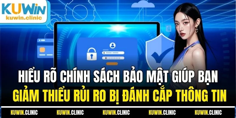 Hiểu rõ chính sách bảo mật giúp bạn giảm thiểu rủi ro bị đánh cắp thông tin Hiểu rõ chính sách bảo mật giúp bạn giảm thiểu rủi ro bị đánh cắp thông tin