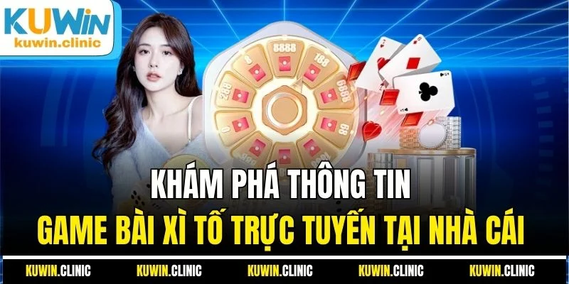 Khám phá thông tin game bài xì tố trực tuyến tại nhà cái Khám phá thông tin game bài xì tố trực tuyến tại nhà cái