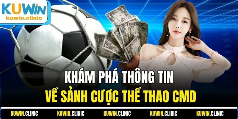 Khám phá thông tin về sảnh cược thể thao CMD Khám phá thông tin về sảnh cược thể thao CMD