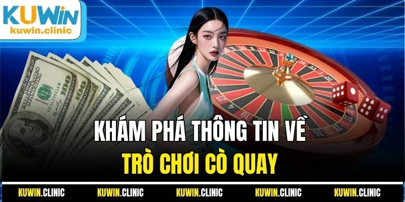 Khám phá thông tin về trò chơi cò quay Khám phá thông tin về trò chơi cò quay