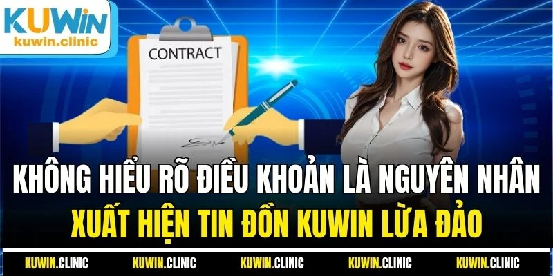 Không hiểu rõ điều khoản là nguyên nhân xuất hiện tin đồn KUWIN lừa đảo Không hiểu rõ điều khoản là nguyên nhân xuất hiện tin đồn KUWIN lừa đảo