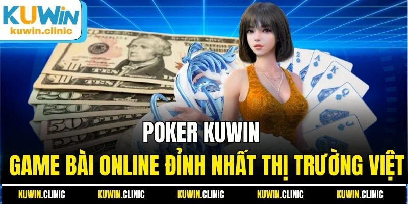 Poker KUWIN - Game Bài Online Đỉnh Nhất Thị Trường Việt
