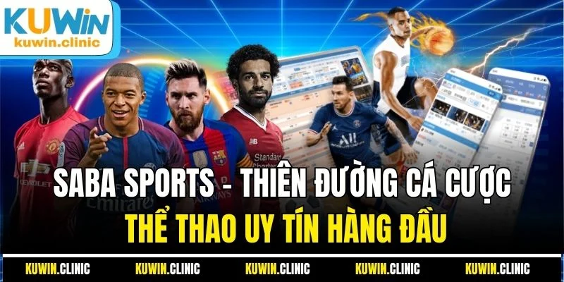 Saba Sports - Sảnh Cược Thể Thao Đẳng Cấp Hàng Đầu Tại KUWIN