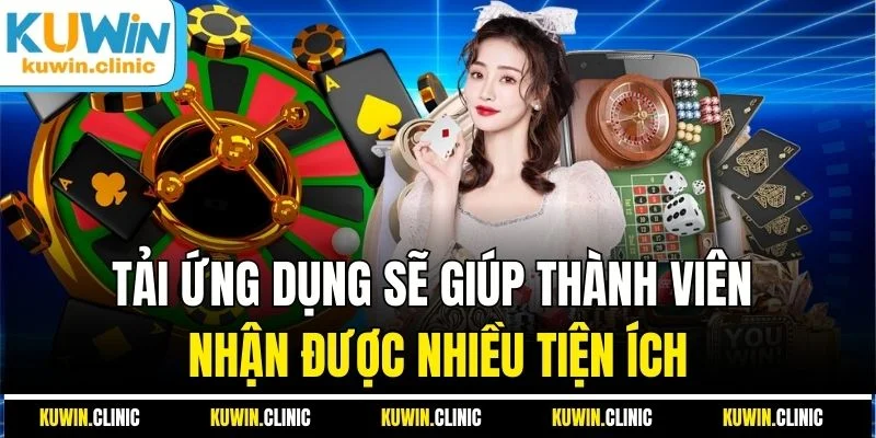 Tải ứng dụng sẽ giúp thành viên nhận được nhiều tiện ích Tải ứng dụng sẽ giúp thành viên nhận được nhiều tiện ích