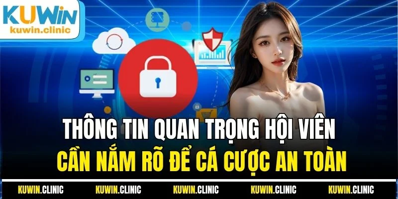 Thông tin quan trọng hội viên cần nắm rõ để cá cược an toàn Thông tin quan trọng hội viên cần nắm rõ để cá cược an toàn