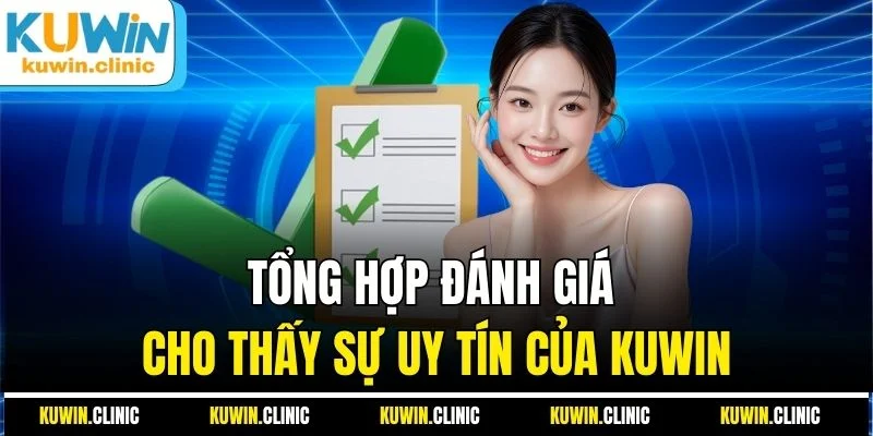 Tổng hợp đánh giá cho thấy sự uy tín của KUWIN Tổng hợp đánh giá cho thấy sự uy tín của KUWIN