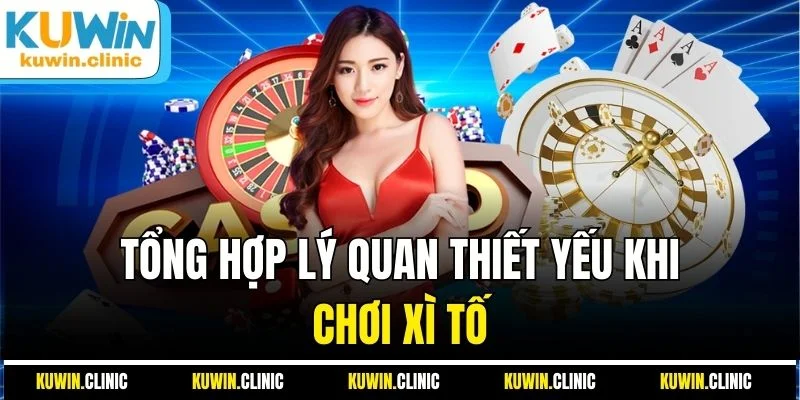 Tổng hợp lý quan thiết yếu khi chơi xì tố Tổng hợp lý quan thiết yếu khi chơi xì tố