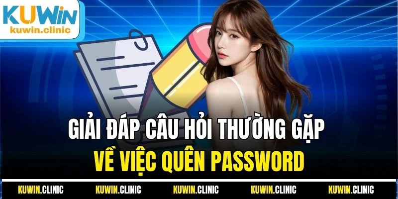 Giải đáp câu hỏi thường gặp về việc quên password Giải đáp câu hỏi thường gặp về việc quên password