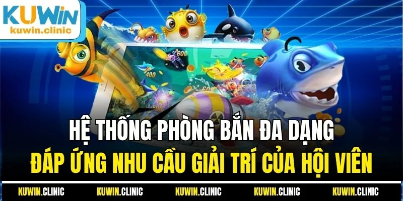 Hệ thống phòng bắn đa dạng đáp ứng nhu cầu của hội viên Hệ thống phòng bắn đa dạng đáp ứng nhu cầu của hội viên