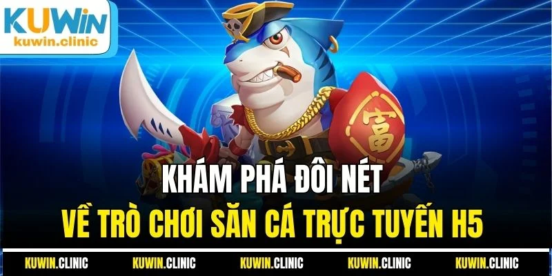 Khám phá đôi nét về trò chơi săn cá trực tuyến H5 Khám phá đôi nét về trò chơi săn cá trực tuyến H5
