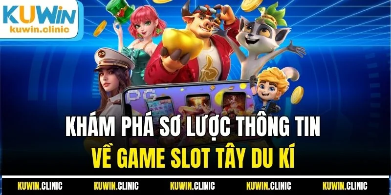 Khám phá sơ lược thông tin về game slot Tây Du Kí Khám phá sơ lược thông tin về game slot Tây Du Kí