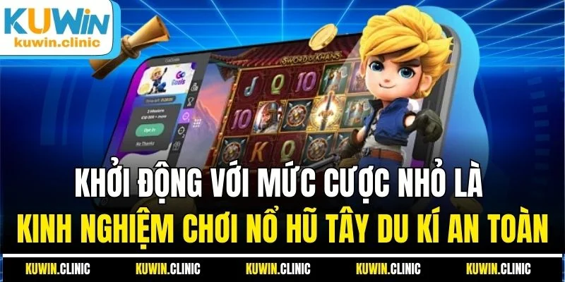 Khởi động với mức cược nhỏ là kinh nghiệm chơi nổ hũ Tây Du Kí an toàn Khởi động với mức cược nhỏ là kinh nghiệm chơi nổ hũ Tây Du Kí an toàn