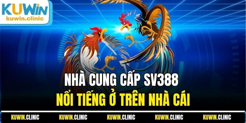 Nhà cung cấp SV388 nổi tiếng ở trên nhà cái Nhà cung cấp SV388 nổi tiếng ở trên nhà cái