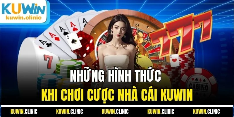 Những hình thức khi chơi cược nhà cái KUWIN