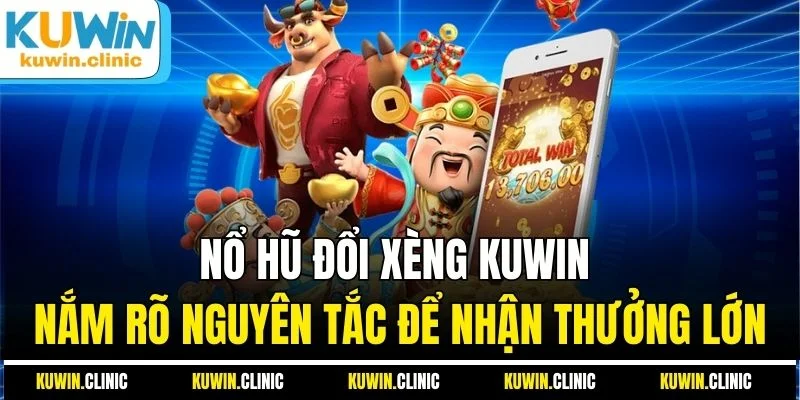 Nổ Hũ Đổi Xèng KUWIN - Nắm Rõ Nguyên Tắc Để Nhận Thưởng Lớn