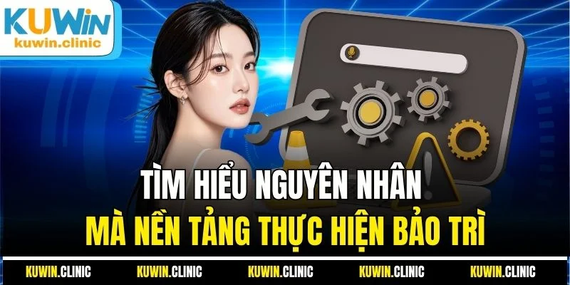 Tìm hiểu nguyên nhân mà nền tảng thực hiện bảo trì Tìm hiểu nguyên nhân mà nền tảng thực hiện bảo trì