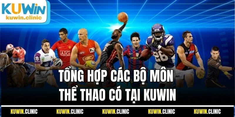 Tổng hợp các bộ môn thể thao có tại KUWIN Tổng hợp các bộ môn thể thao có tại KUWIN
