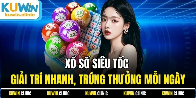 Xổ Số Siêu Tốc - Giải Trí Nhanh, Trúng Thưởng Mỗi Ngày