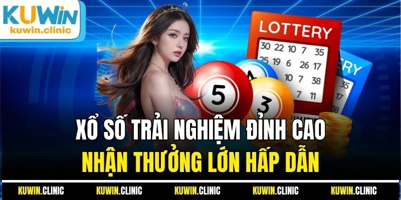 Xổ số - Trải nghiệm đỉnh cao nhận thưởng hấp dẫn Xổ số - Trải nghiệm đỉnh cao nhận thưởng hấp dẫn